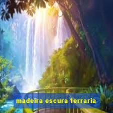 madeira escura terraria